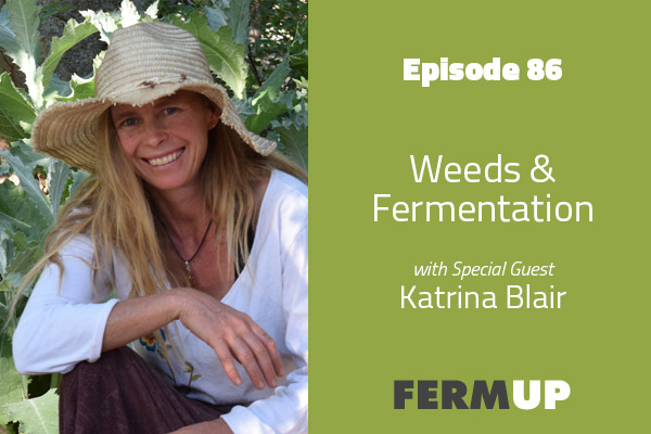 Weeds and Fermentation with Katrina Blair